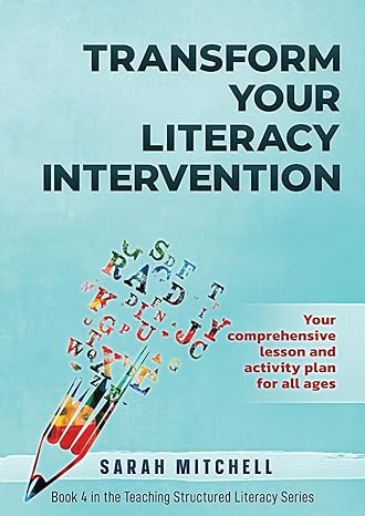 Transform Your Literacy Intervention: Your comprehensive lesson and activity plan for all ages (Teaching Structured Literacy)